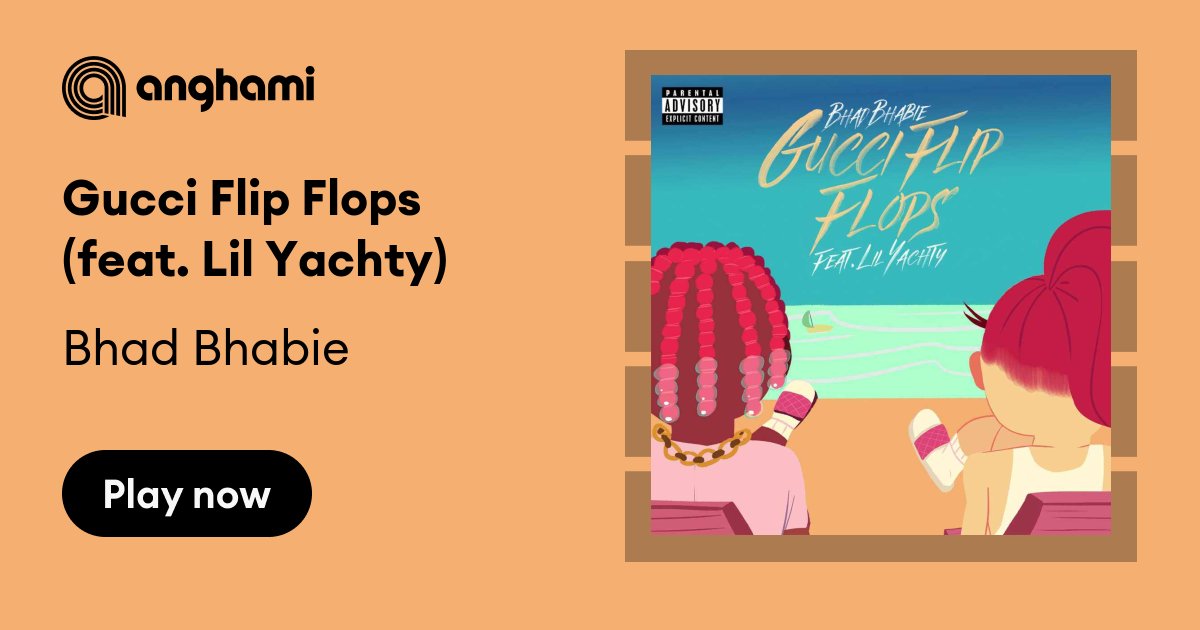 Bhad Bhabie - Gucci Flip Flops (feat. Lil Yachty) | Play on Anghami