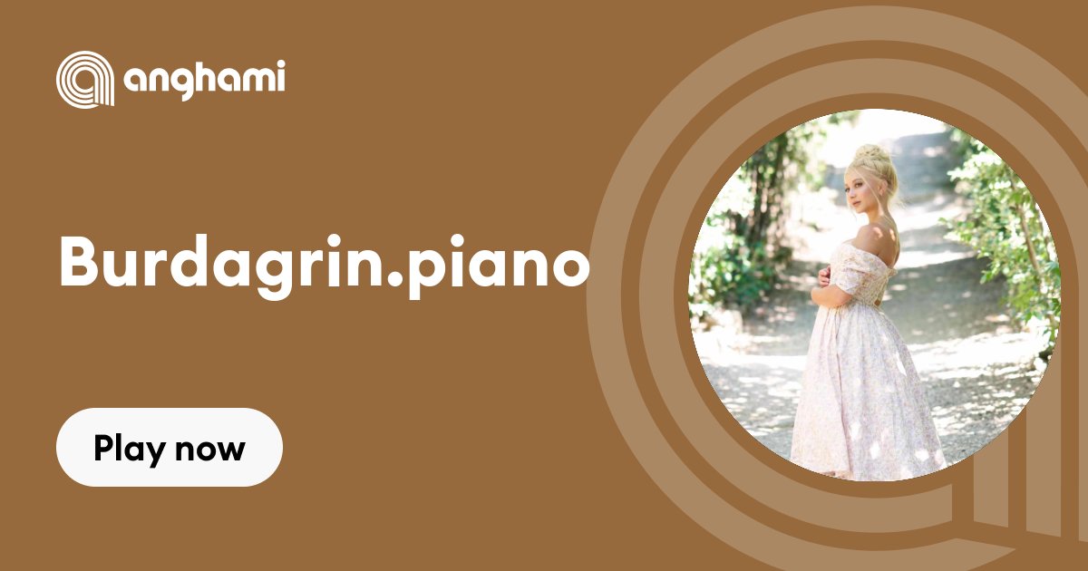 Burdagrin.piano | Play on Anghami