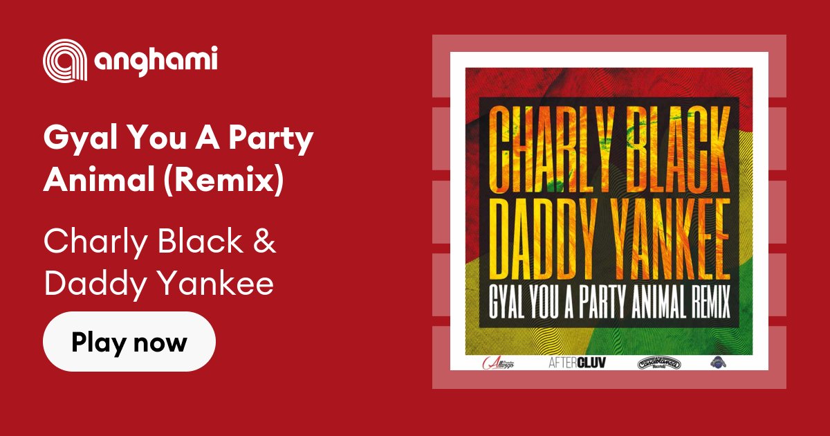Charly Black & Daddy Yankee - Gyal You A Party Animal (Remix) | Play on  Anghami