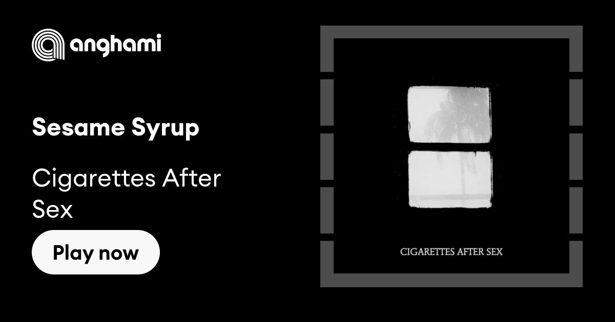 Cigarettes After Sex Sesame Syrup Play On Anghami