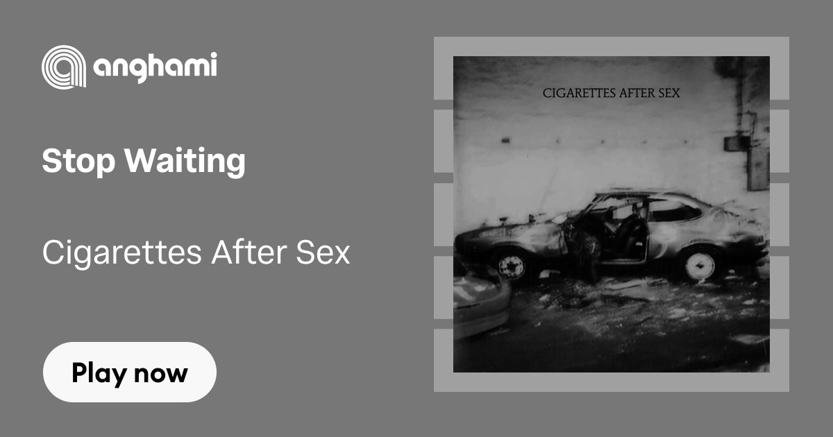 stop waiting cigarettes after sex meaning Cigarettes After Sex - Stop