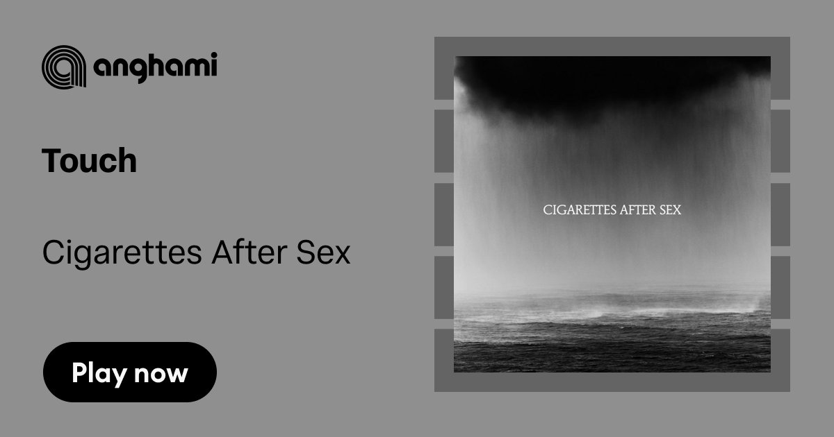 touch cigarettes after sex / Touch - Cigarettes After Sex