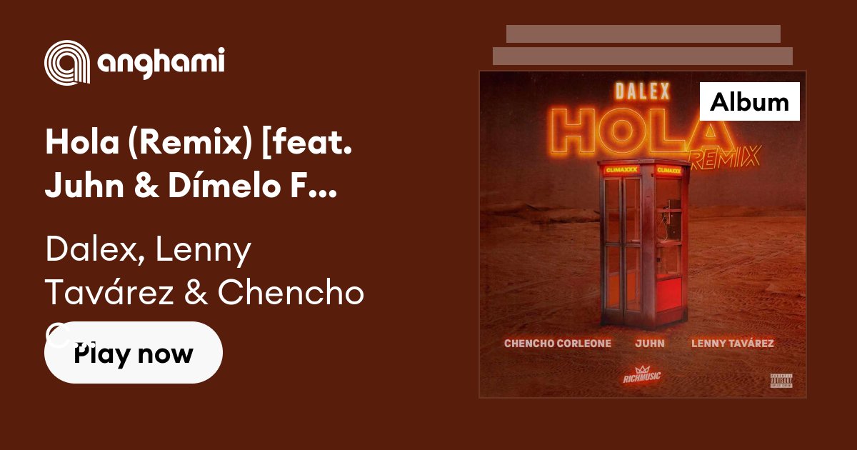 Hola (Remix) [feat. Juhn & Dímelo Flow] by Dalex, Lenny Tavárez & Chencho  Corleone | Play on Anghami