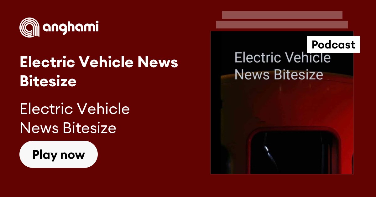 Electric Vehicle News Bitesize Listen on Anghami