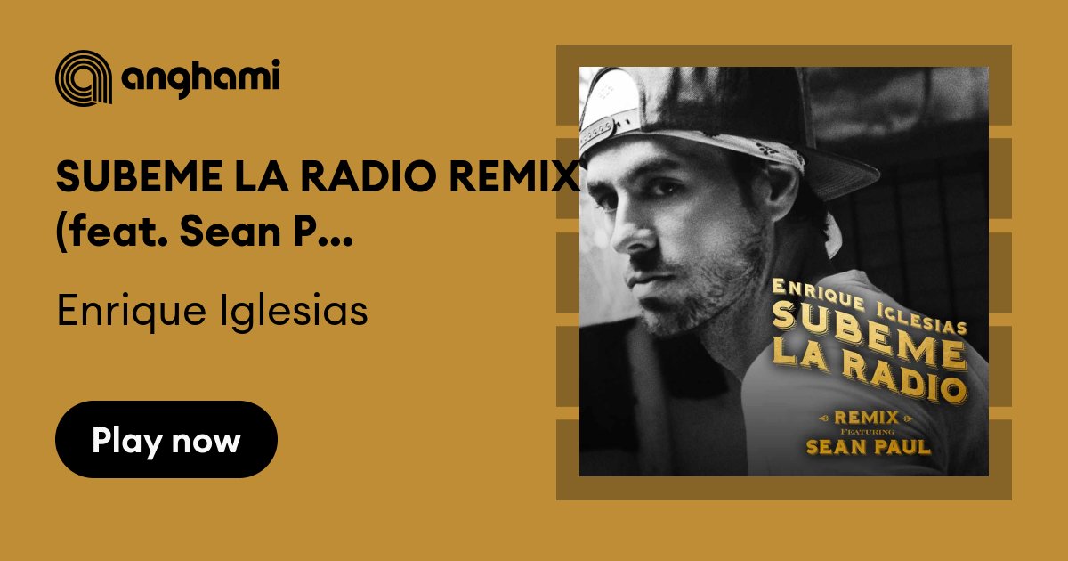Enrique - SUBEME LA RADIO REMIX Sean Paul) | Play on Anghami