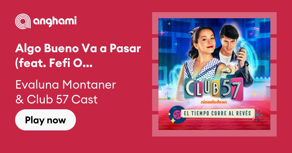 Evaluna Montaner & Club 57 Cast - Algo Bueno Va a Pasar (feat. Fefi  Oliveira & Riccardo Frascari) | Play on Anghami