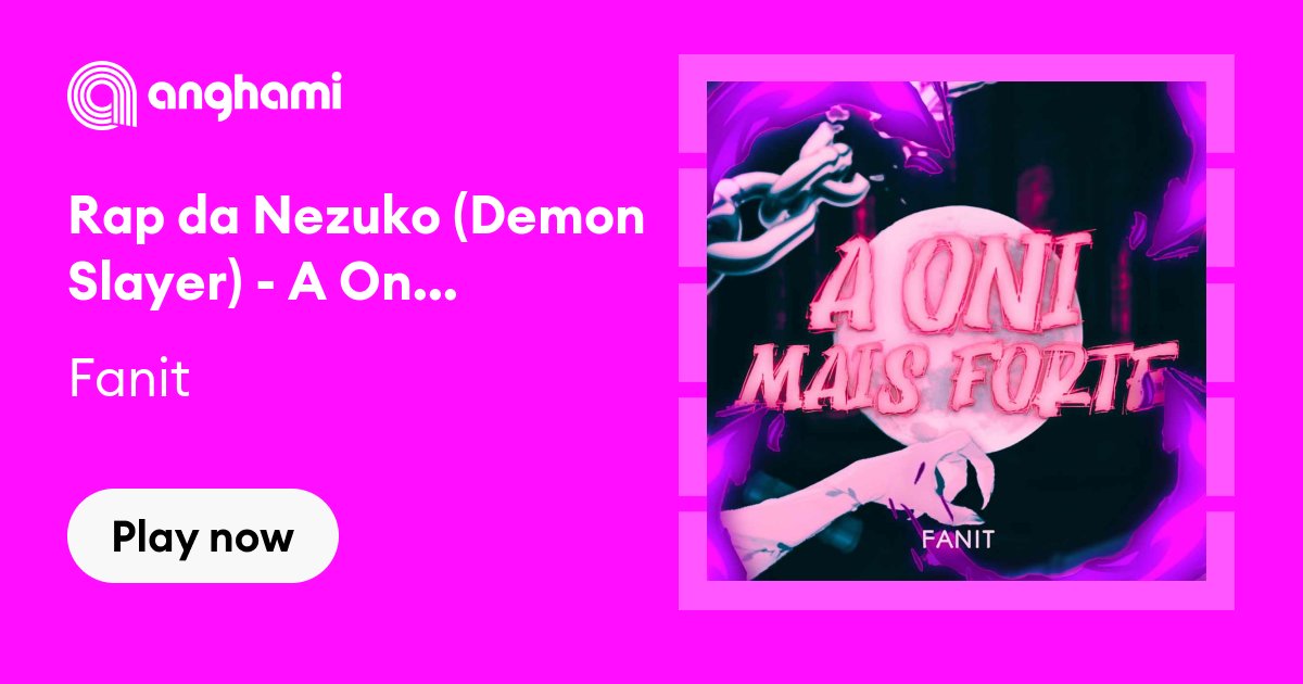 Rap da Nezuko (Demon Slayer) - A Oni Mais Forte - Fanit