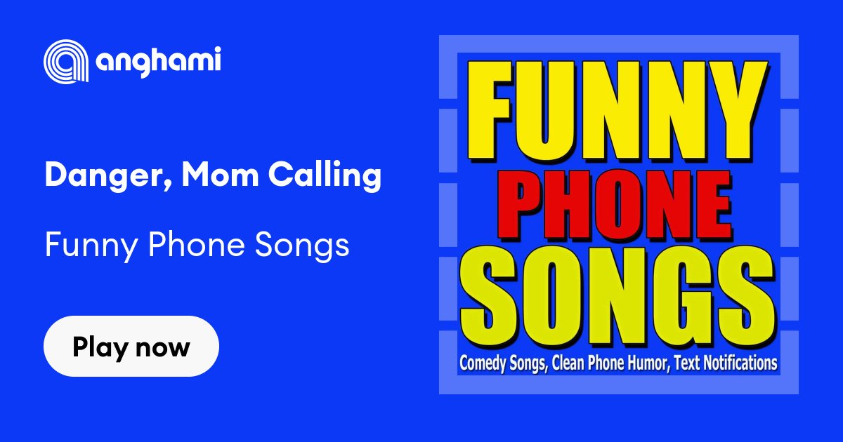 Funny Phone Songs - Danger, Mom Calling | Play on Anghami