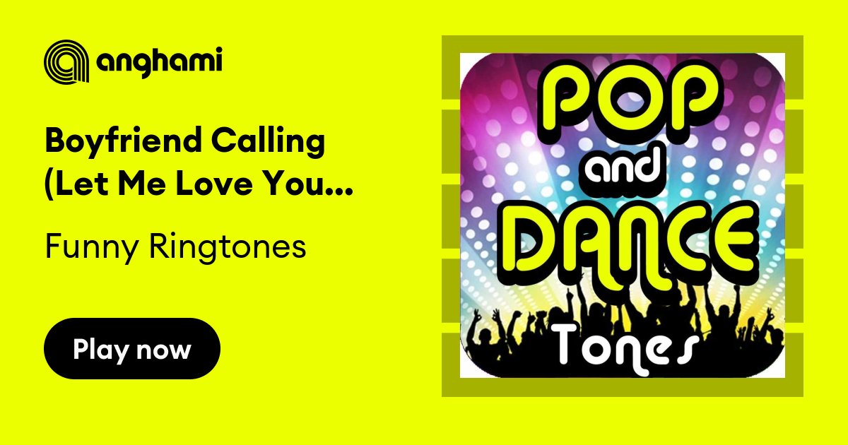 Funny Ringtones - Boyfriend Calling (Let Me Love You Parody) [feat. #1  Ringtone] | Play on Anghami