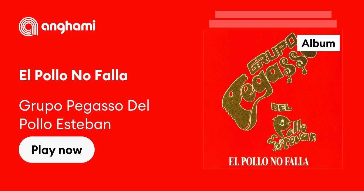 El Pollo No Falla by Grupo Pegasso Del Pollo Esteban | Play on Anghami