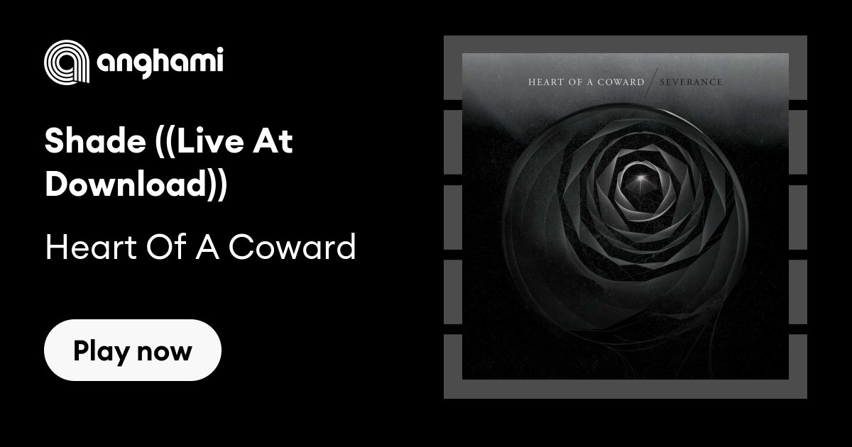 Heart Of A Coward - Shade ((Live At Download)) | Play On Anghami