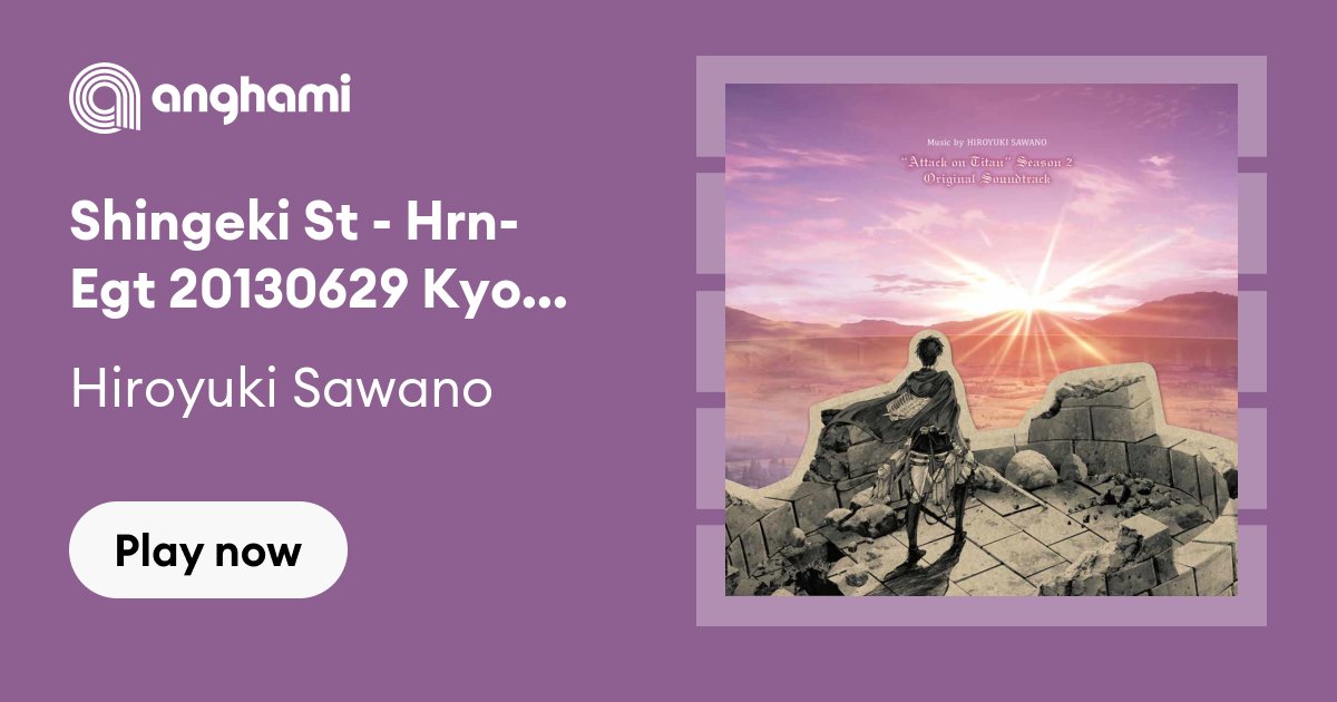 Shingeki Gt 20130218 Kyojin - song and lyrics by Hiroyuki Sawano