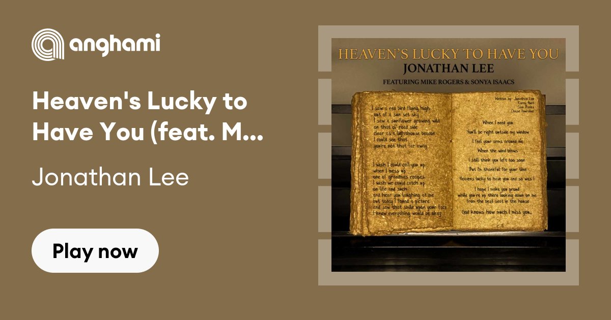 Jonathan Lee - Heaven's Lucky to Have You (feat. Mike Rogers & Sonya  Isaacs) | Play on Anghami