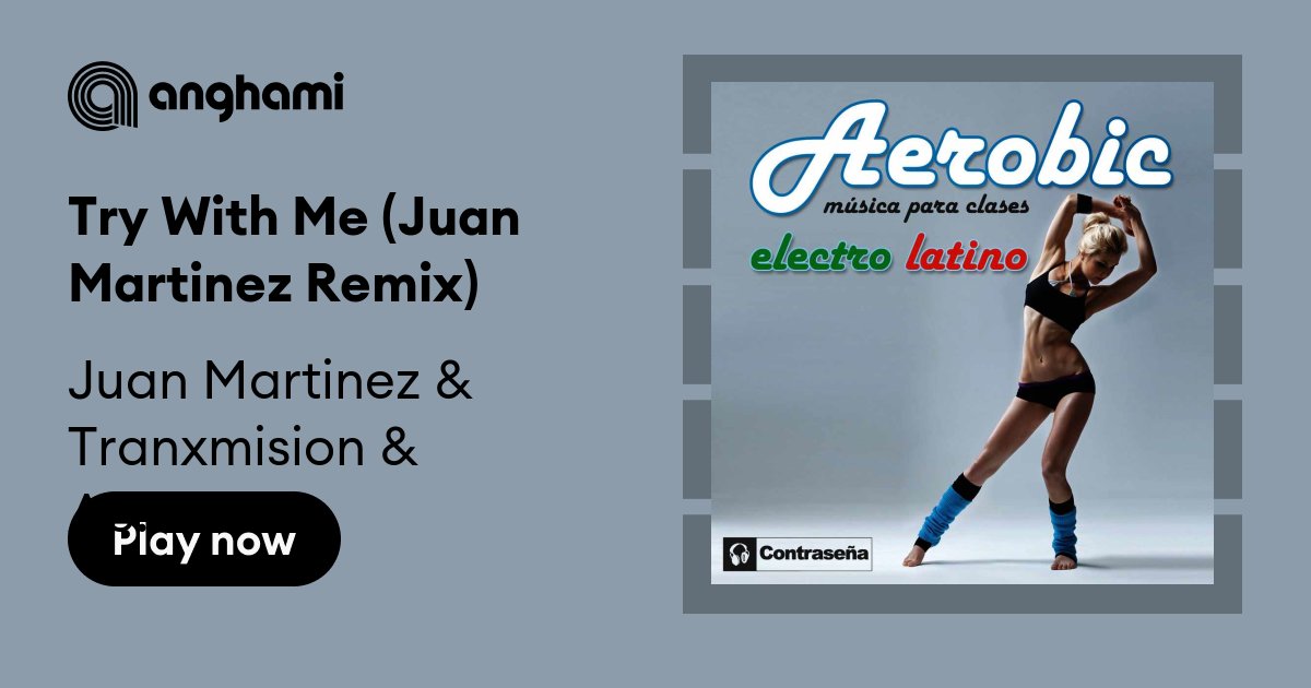Juan Martinez And Tranxmision And Aerobic Electro Latino Dj Try With Me Juan Martinez Remix 6110