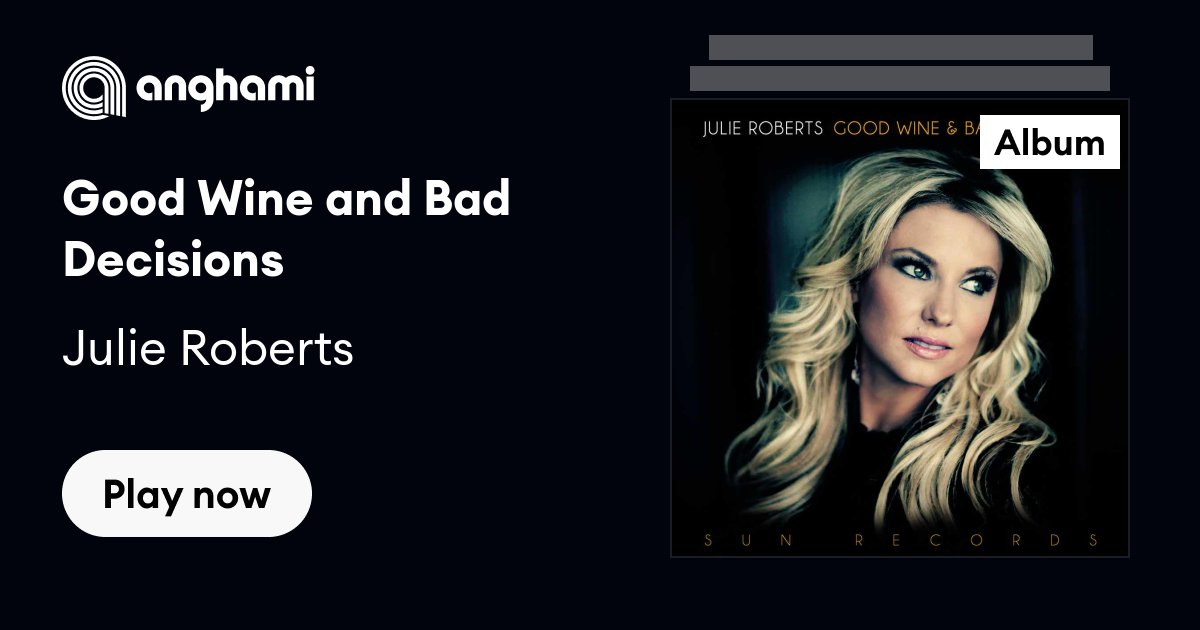 Julie Roberts - Good Wine and Bad Decisions -  Music