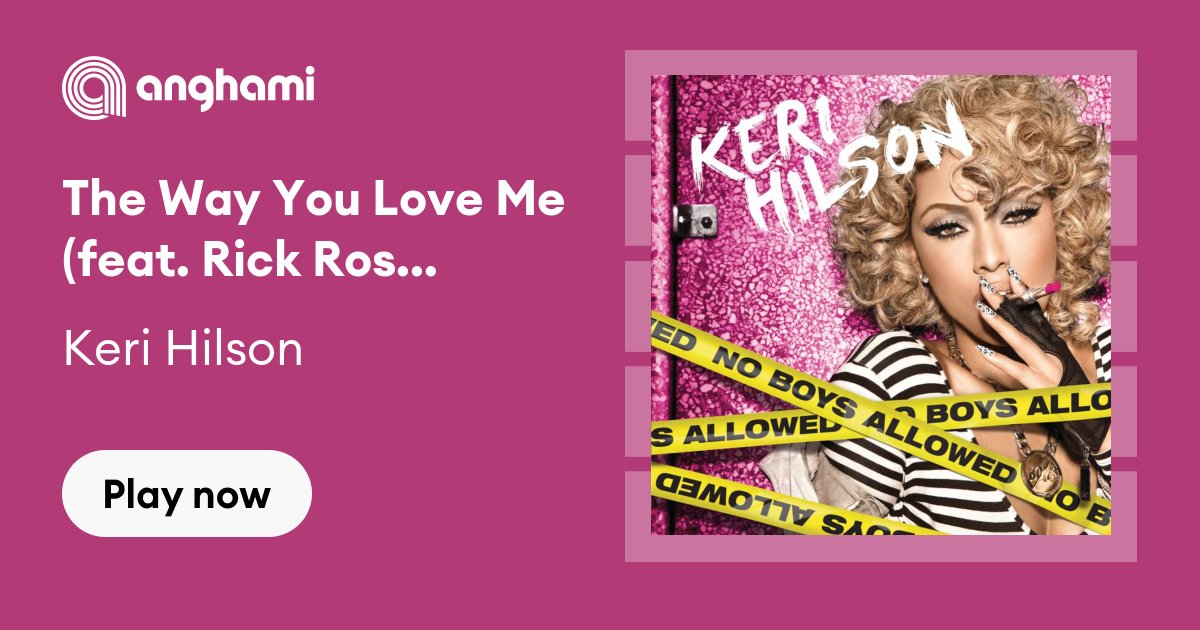 Keri Hilson The Way You Love Me Feat Rick Ross Play On Anghami 