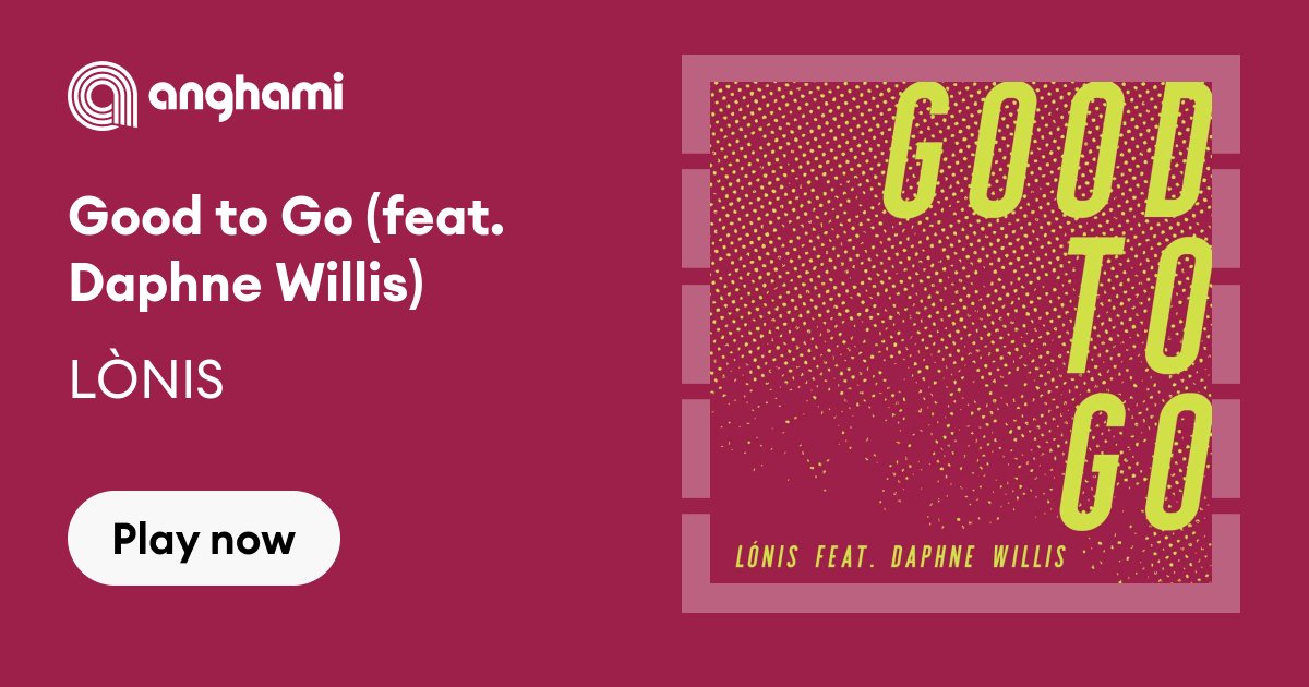 Good to Go – música e letra de LÒNIS, Daphne Willis