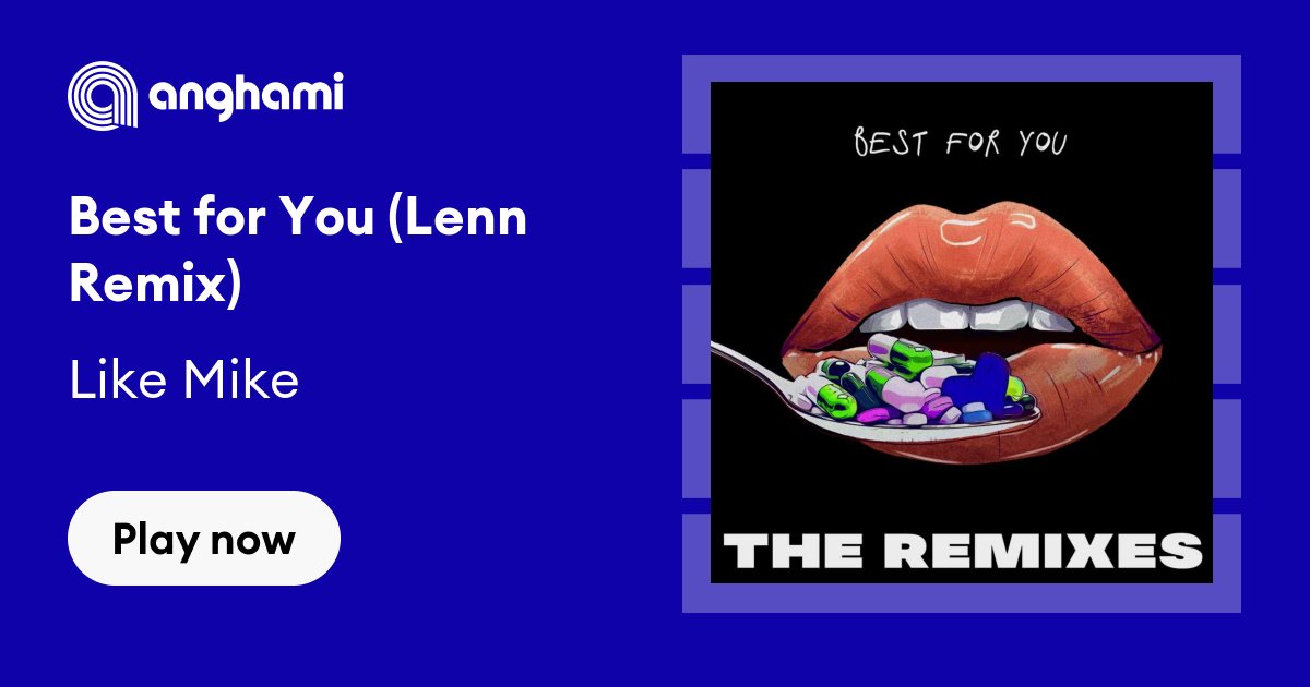 Like Mike - Best for You (Lenn Remix) | Play on Anghami