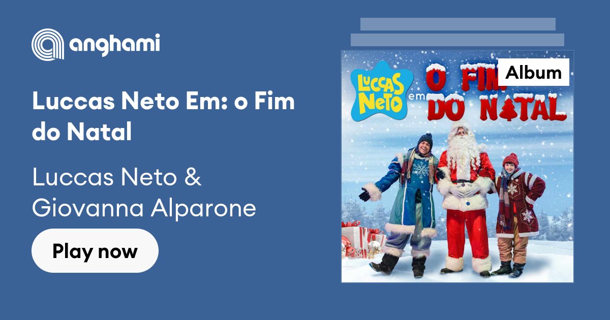 Luccas Neto Em: o Fim do Natal by Luccas Neto & Giovanna Alparone | Play on  Anghami