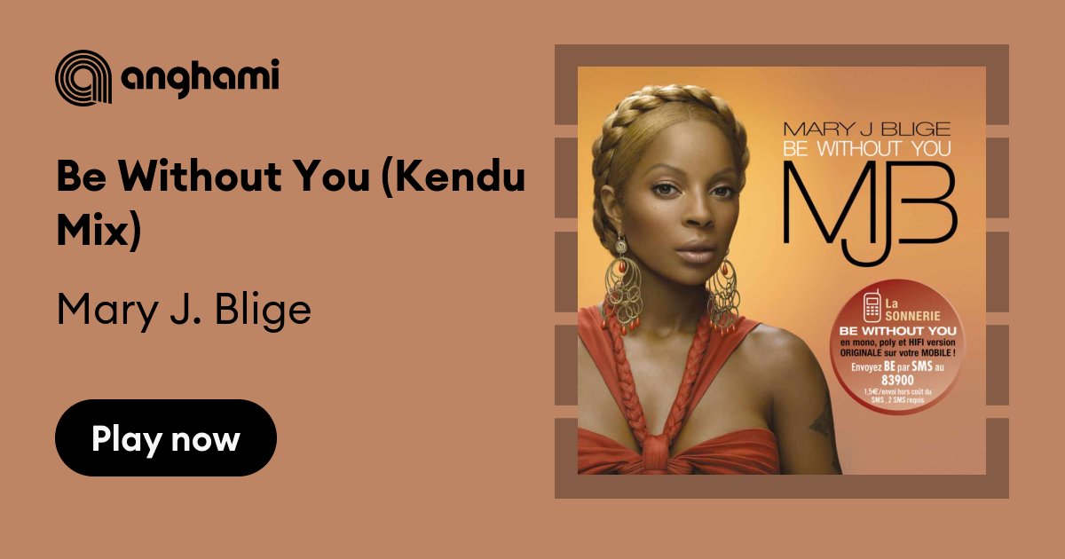 billetpris selvmord Drikke sig fuld Mary J. Blige - Be Without You (Kendu Mix) | Play on Anghami