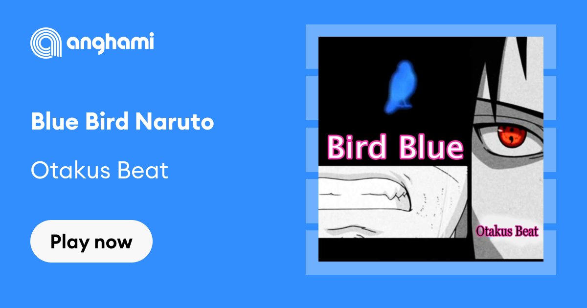 Blue Bird - Naruto Shippuuden 