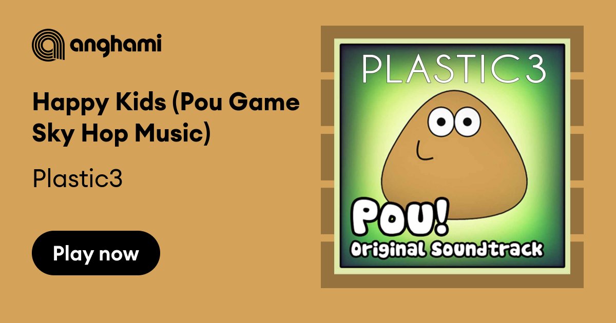 Happy Kids (Pou Game Sky Hop Music) - Plastic3