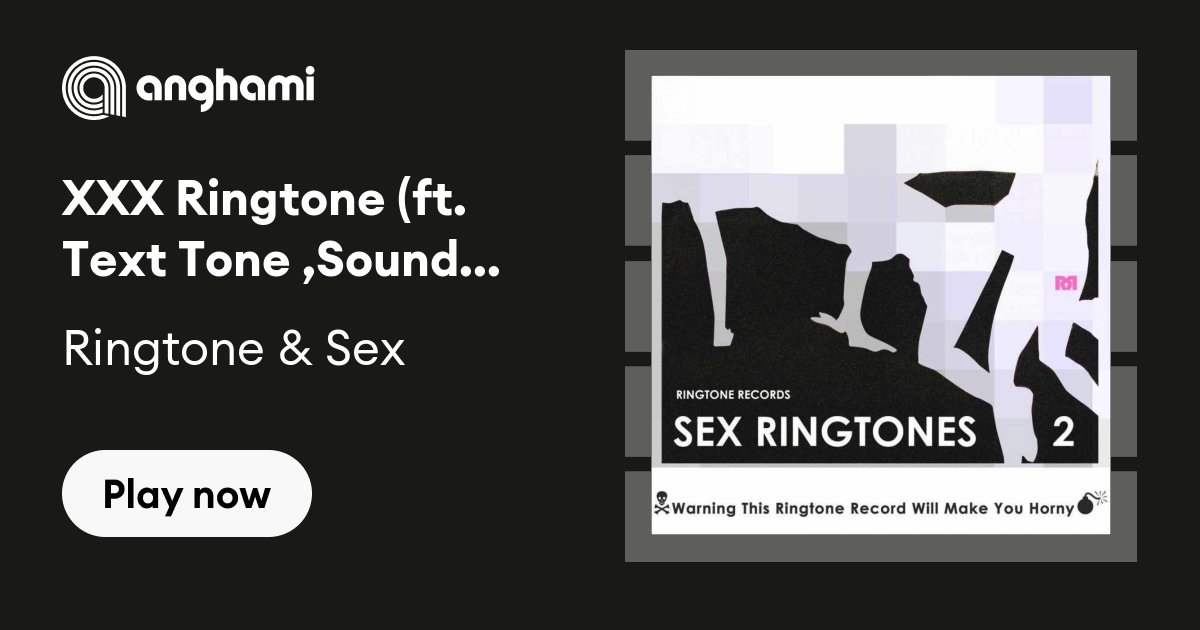 Ringtone Xxx - Ringtone & Sex - XXX Ringtone (ft. Text Tone ,Sound Effect ) | Play on  Anghami