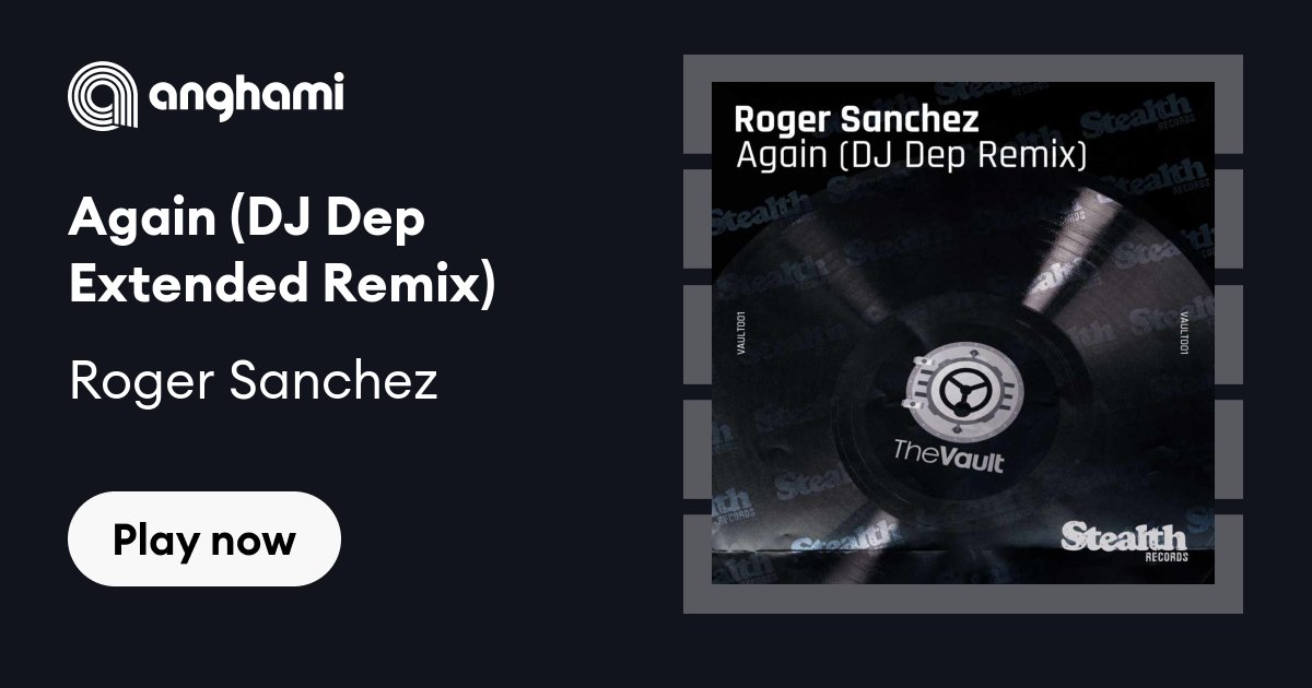 Roger Sanchez - Again (DJ Dep Extended Remix)