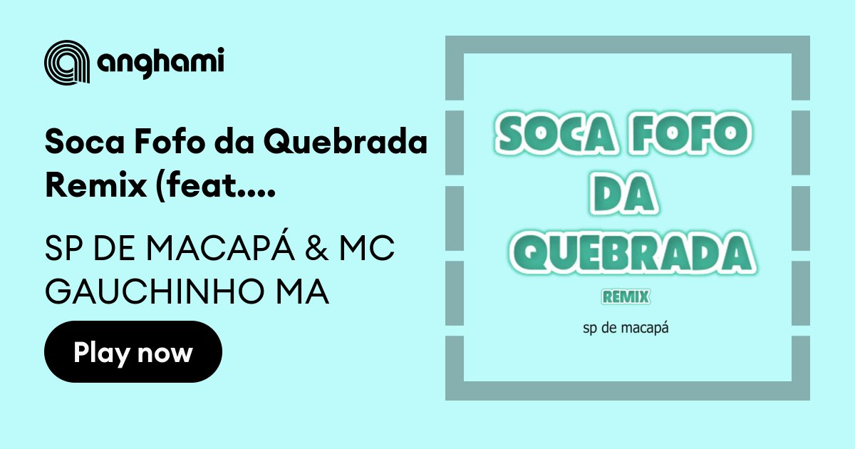 Soca Fofo da Quebrada Remix [Explicit] by SP DE MACAPÁ and MC GAUCHINHO MA  featuring Dj Luan Produções on  Music 