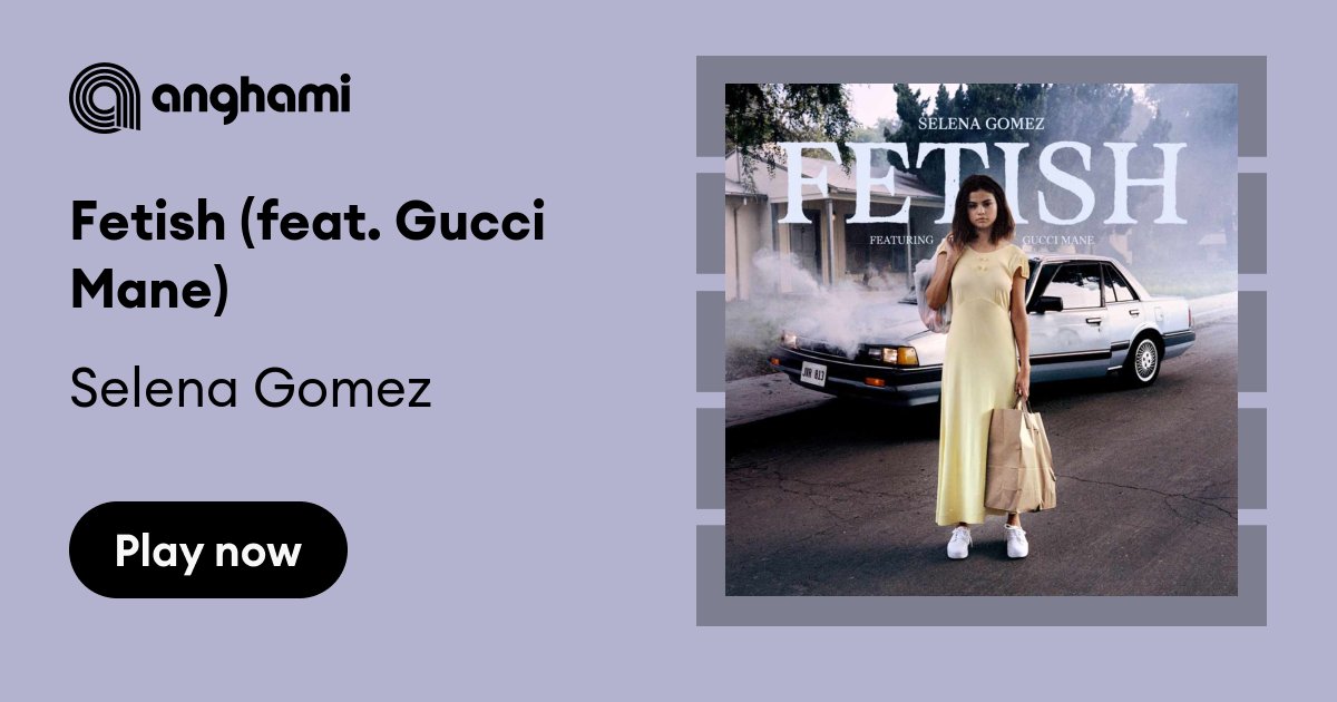 Selena Gomez Shares Fetish Feat. Gucci Mane