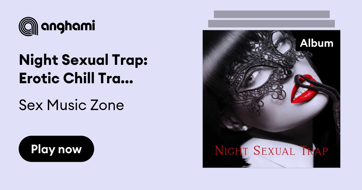 Night Sexual Trap Erotic Chill Trap Music Slow Sexy Beats Maximum Pleasure By Sex Music Zone