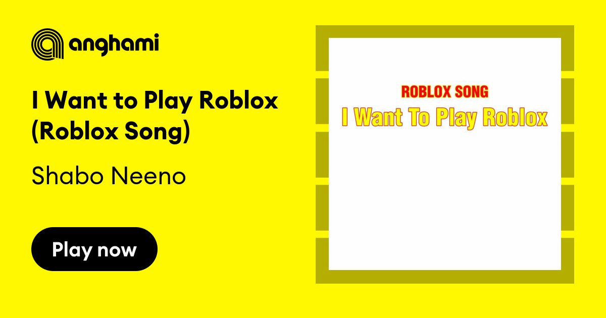 I Want to Play Roblox (Roblox Song) - Shabo Neeno