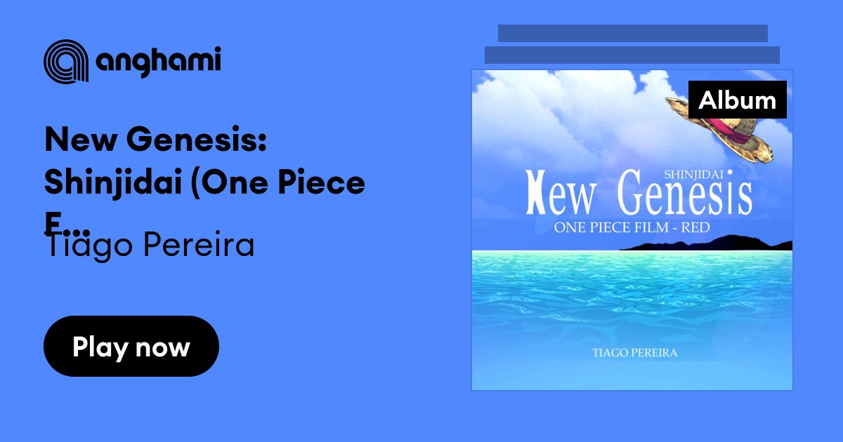 Tiago Pereira - New Genesis: Shinjidai (One Piece Film: Red) - Ouvir Música