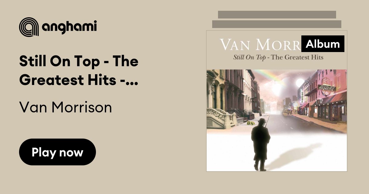 beslag praktiserende læge Missionær Still On Top - The Greatest Hits - UK Comm 3 CD Set by Van Morrison | Play  on Anghami