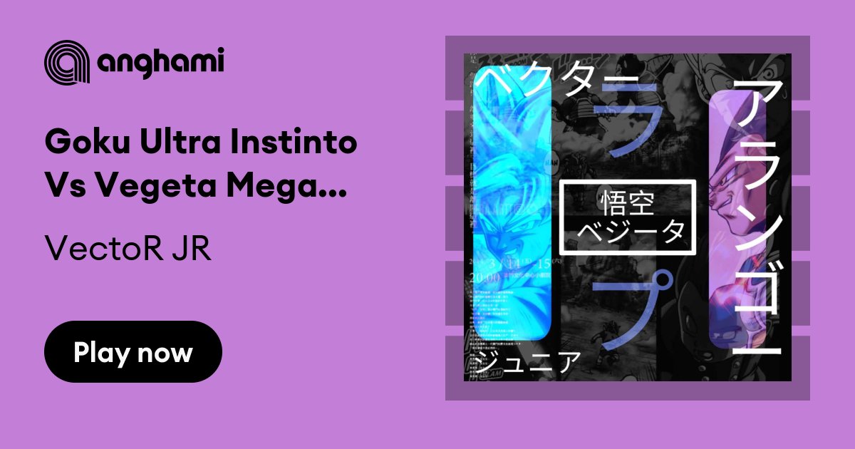 VectoR JR - Goku Ultra Instinto Vs Vegeta Mega Instinto Rap | Play on  Anghami
