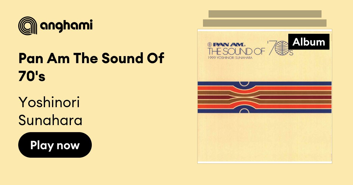 Pan Am The Sound Of 70's by Yoshinori Sunahara | Play on Anghami