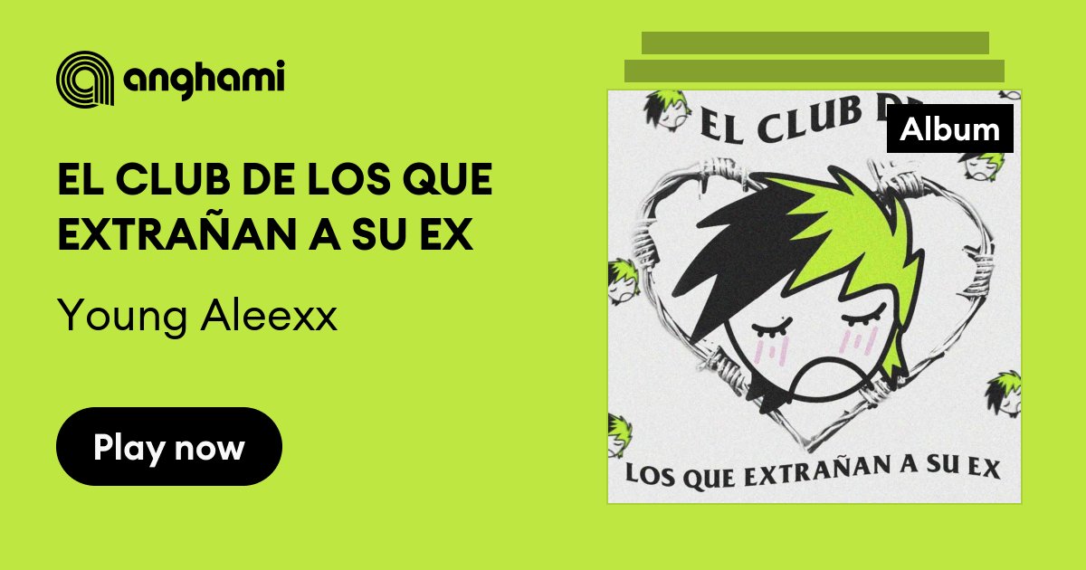 EL CLUB DE LOS QUE EXTRAÑAN A SU EX by Young Aleexx | Play on Anghami