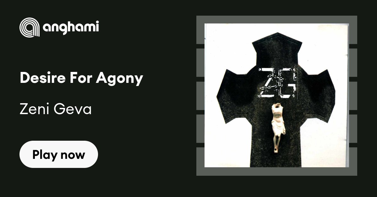 Zeni Geva - Desire For Agony | Play on Anghami