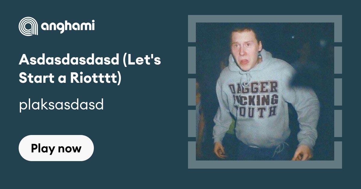 Asdasdasdasd (Let's Start a Riotttt) - song and lyrics by plaksasdasd