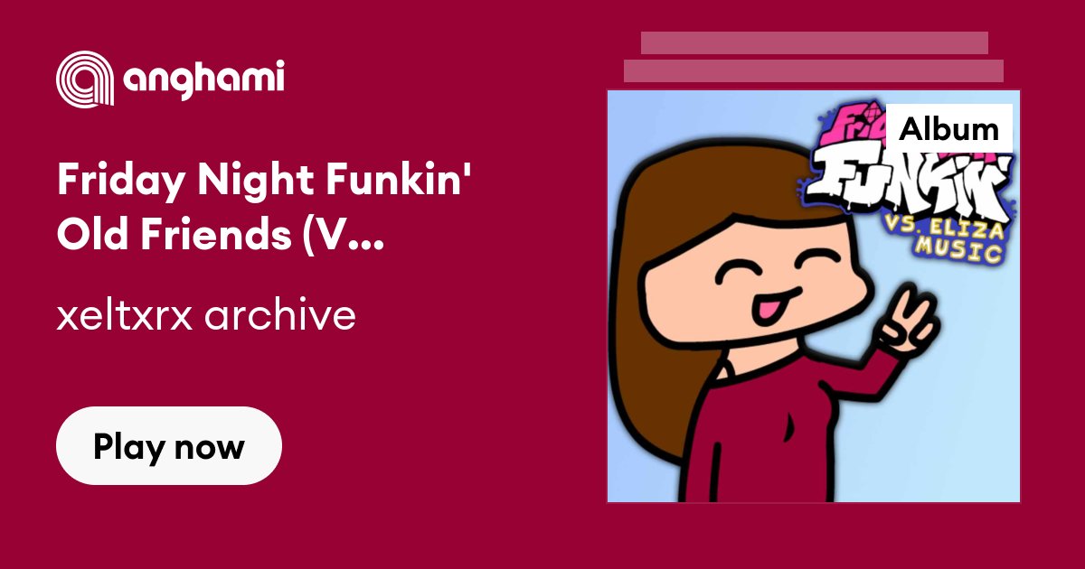 xeltxrx archive - Friday Night Funkin' Old Friends (Vs. Eliza): lyrics and  songs