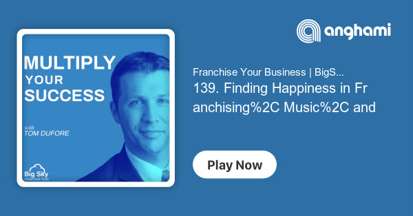 139. Finding Happiness in Franchising, Music,...