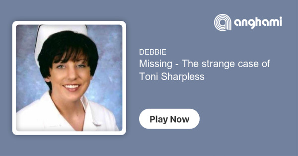 Missing - The strange case of Toni Sharpless| Listen on Anghami