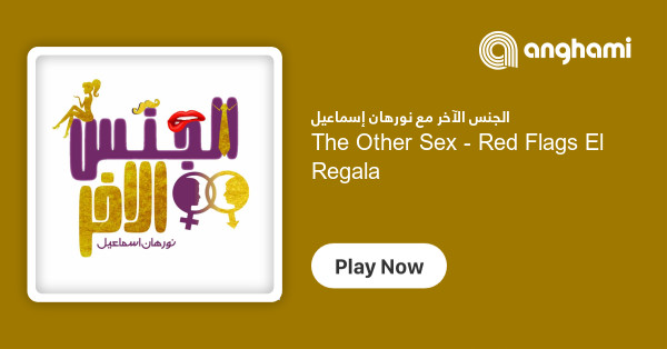 The Other Sex Red Flags El Regala Listen On Anghami