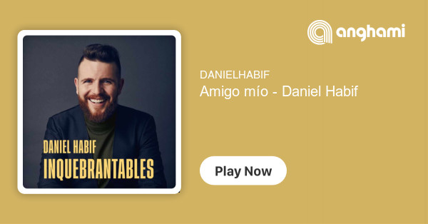 Amigo mío - Daniel Habif| Listen on Anghami