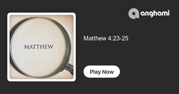 matthew-4-23-25-the-king-publically-inroduced-listen-on-anghami